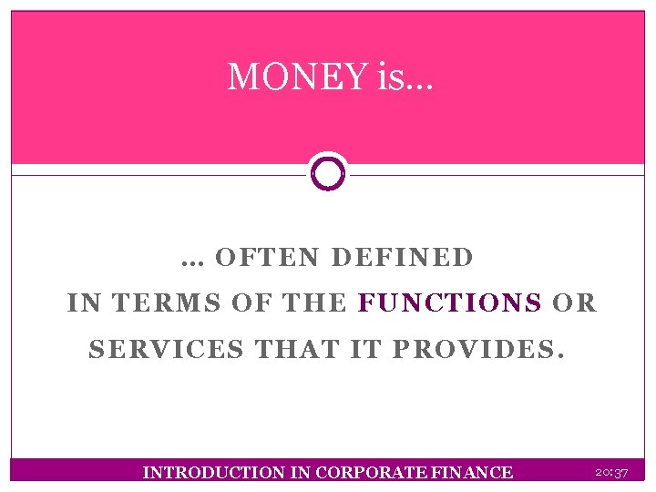 MONEY is… … OFTEN DEFINED IN TERMS OF THE FUNCTIONS OR SERVICES THAT IT