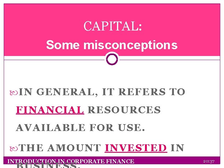 CAPITAL: Some misconceptions IN GENERAL, IT REFERS TO FINANCIAL RESOURCES AVAILABLE FOR USE. THE