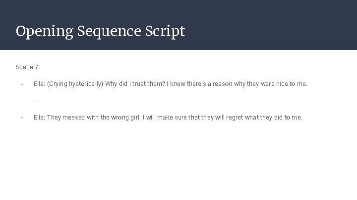 Opening Sequence Script Scene 7: - Ella: (Crying hysterically) Why did I trust them?