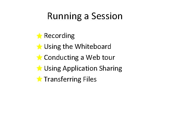 Running a Session Recording Using the Whiteboard Conducting a Web tour Using Application Sharing