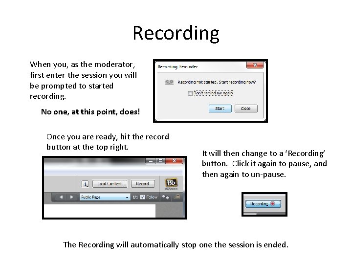 Recording When you, as the moderator, first enter the session you will be prompted