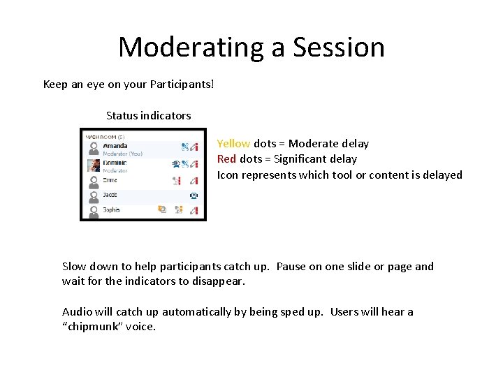 Moderating a Session Keep an eye on your Participants! Status indicators Yellow dots =