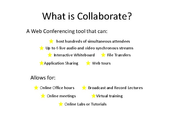 What is Collaborate? A Web Conferencing tool that can: host hundreds of simultaneous attendees