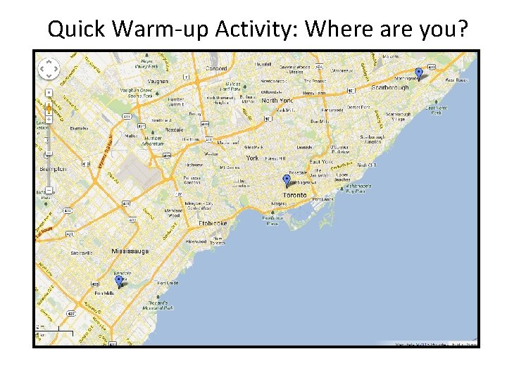 Quick Warm-up Activity: Where are you? 