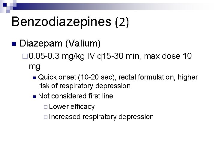 Benzodiazepines (2) n Diazepam (Valium) ¨ 0. 05 -0. 3 mg/kg IV q 15