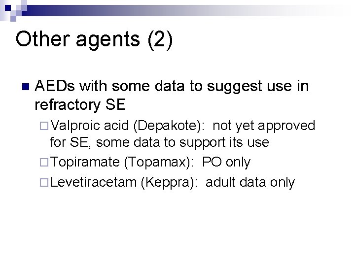 Other agents (2) n AEDs with some data to suggest use in refractory SE