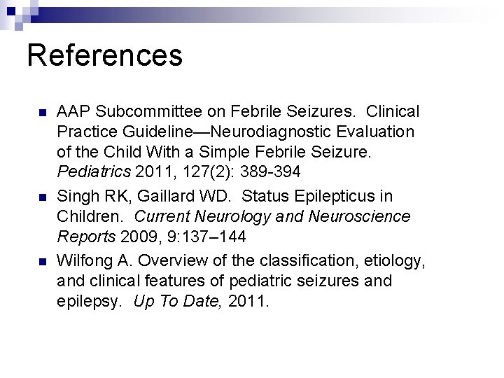 References n n n AAP Subcommittee on Febrile Seizures. Clinical Practice Guideline—Neurodiagnostic Evaluation of