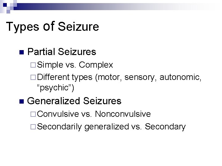 Types of Seizure n Partial Seizures ¨ Simple vs. Complex ¨ Different types (motor,