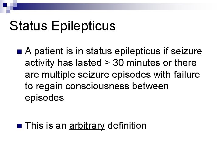 Status Epilepticus n A patient is in status epilepticus if seizure activity has lasted