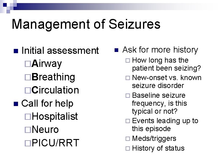 Management of Seizures Initial assessment ¨Airway ¨Breathing ¨Circulation n Call for help ¨Hospitalist ¨Neuro