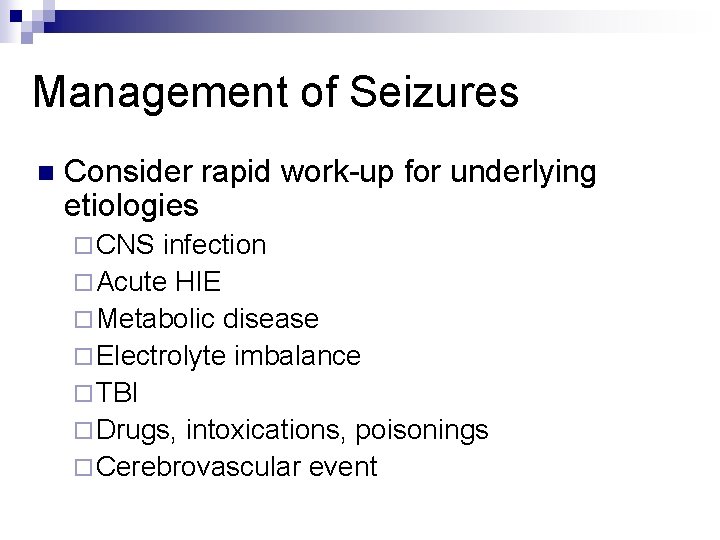 Management of Seizures n Consider rapid work-up for underlying etiologies ¨ CNS infection ¨