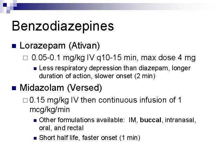 Benzodiazepines n Lorazepam (Ativan) ¨ 0. 05 -0. 1 mg/kg IV q 10 -15