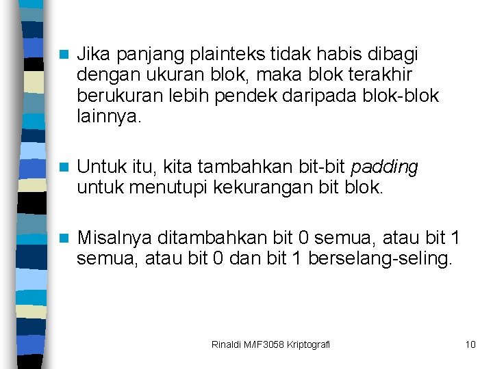 n Jika panjang plainteks tidak habis dibagi dengan ukuran blok, maka blok terakhir berukuran