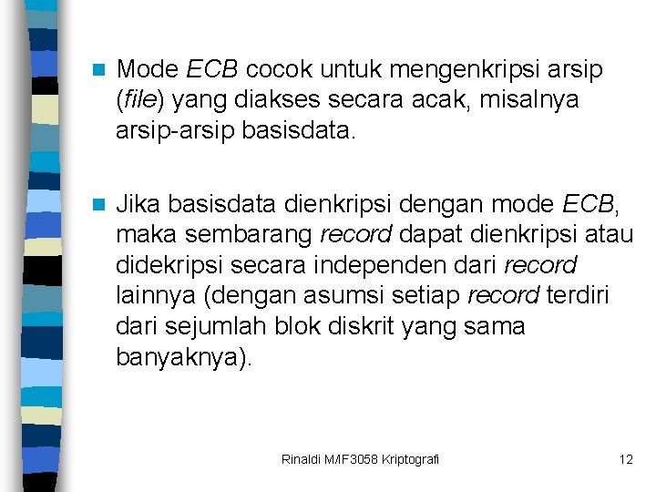 n Mode ECB cocok untuk mengenkripsi arsip (file) yang diakses secara acak, misalnya arsip-arsip