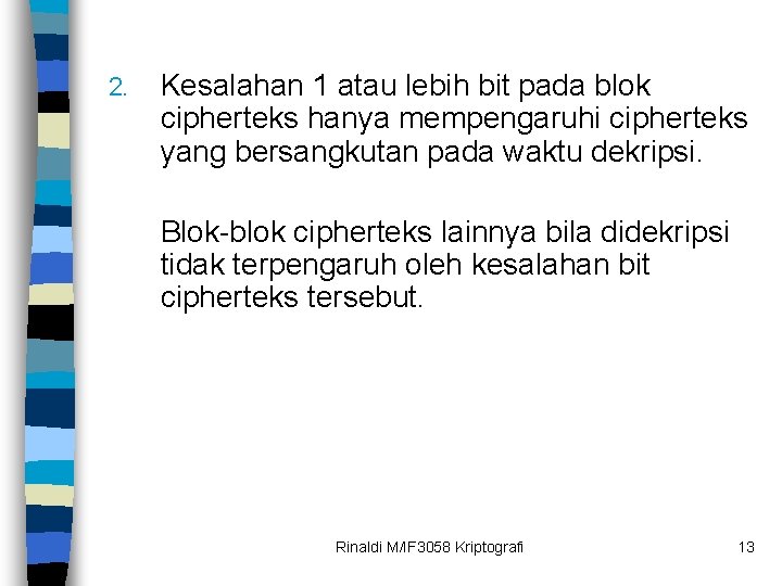 2. Kesalahan 1 atau lebih bit pada blok cipherteks hanya mempengaruhi cipherteks yang bersangkutan