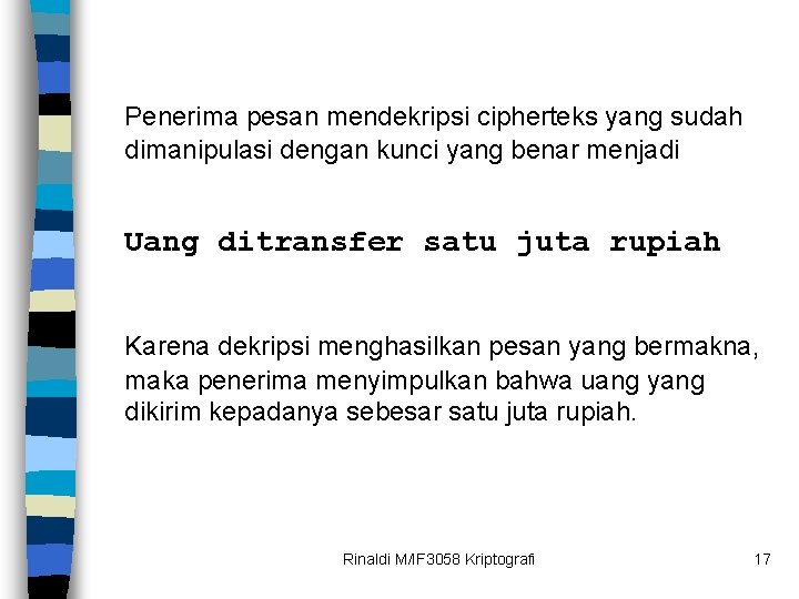 Penerima pesan mendekripsi cipherteks yang sudah dimanipulasi dengan kunci yang benar menjadi Uang ditransfer