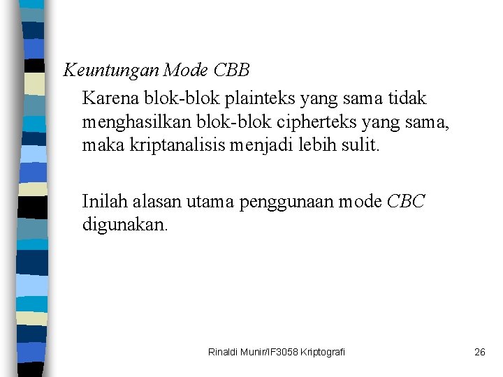 Keuntungan Mode CBB Karena blok-blok plainteks yang sama tidak menghasilkan blok-blok cipherteks yang sama,