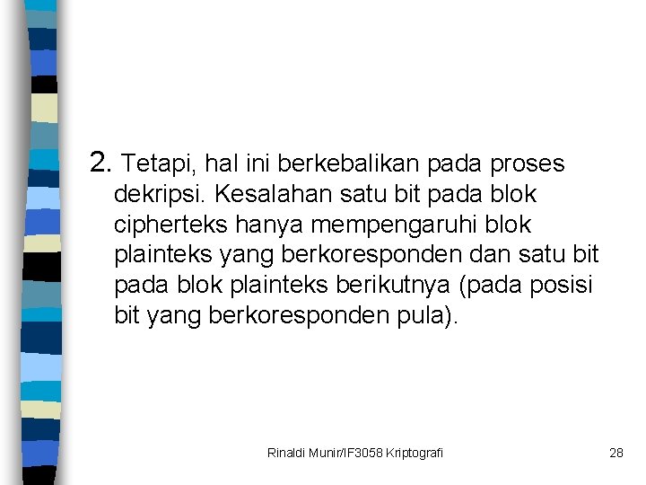 2. Tetapi, hal ini berkebalikan pada proses dekripsi. Kesalahan satu bit pada blok cipherteks