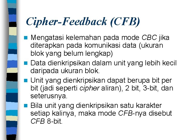 Cipher-Feedback (CFB) Mengatasi kelemahan pada mode CBC jika diterapkan pada komunikasi data (ukuran blok