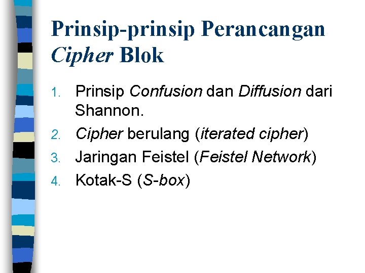 Prinsip-prinsip Perancangan Cipher Blok Prinsip Confusion dan Diffusion dari Shannon. 2. Cipher berulang (iterated