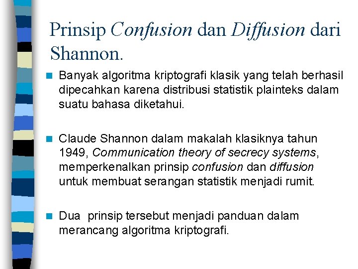 Prinsip Confusion dan Diffusion dari Shannon. n Banyak algoritma kriptografi klasik yang telah berhasil