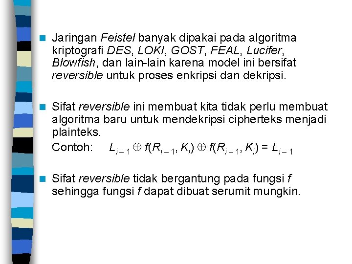 n Jaringan Feistel banyak dipakai pada algoritma kriptografi DES, LOKI, GOST, FEAL, Lucifer, Blowfish,