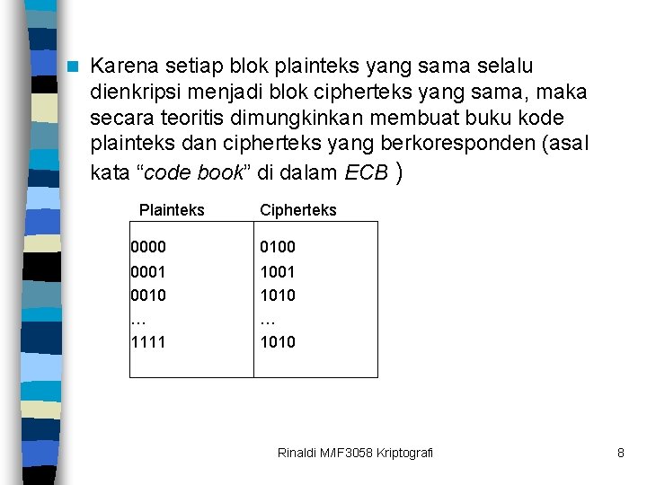 n Karena setiap blok plainteks yang sama selalu dienkripsi menjadi blok cipherteks yang sama,