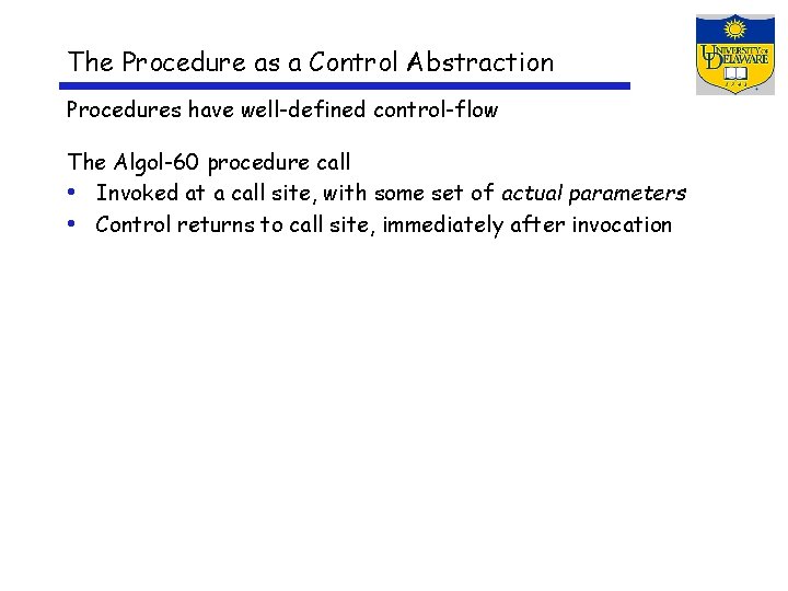 The Procedure as a Control Abstraction Procedures have well-defined control-flow The Algol-60 procedure call