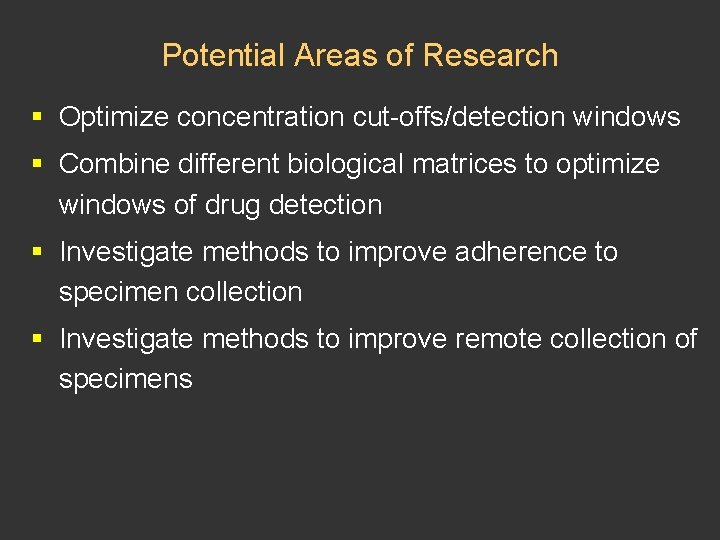 Potential Areas of Research § Optimize concentration cut-offs/detection windows § Combine different biological matrices