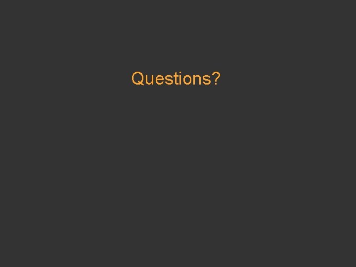 Questions? 