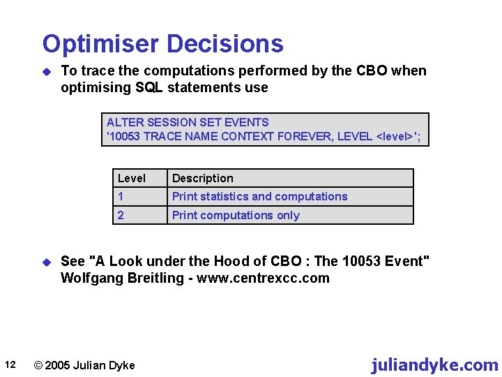 Optimiser Decisions u To trace the computations performed by the CBO when optimising SQL
