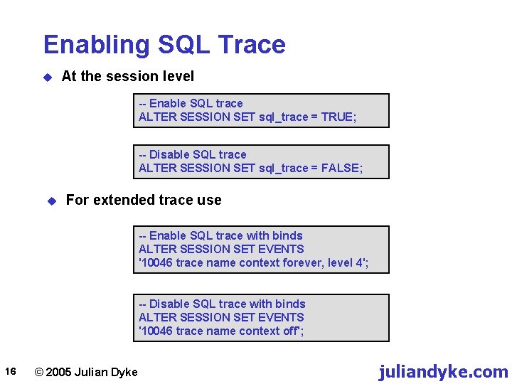 Enabling SQL Trace u At the session level -- Enable SQL trace ALTER SESSION