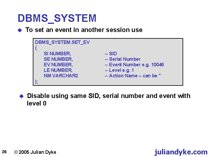 DBMS_SYSTEM u To set an event in another session use DBMS_SYSTEM. SET_EV ( SI