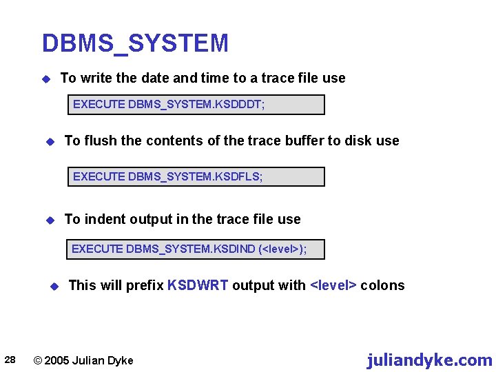 DBMS_SYSTEM u To write the date and time to a trace file use EXECUTE