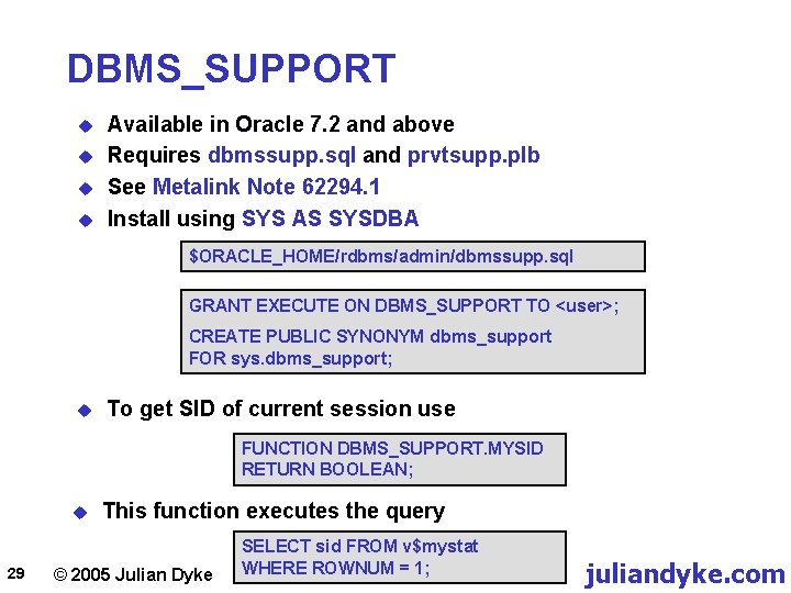 DBMS_SUPPORT u u Available in Oracle 7. 2 and above Requires dbmssupp. sql and