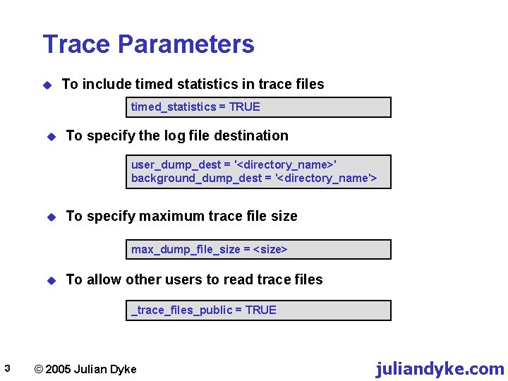 Trace Parameters u To include timed statistics in trace files timed_statistics = TRUE u