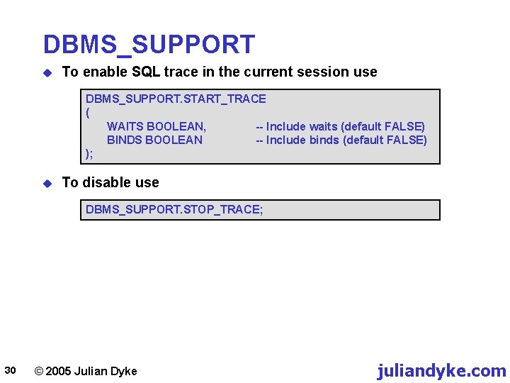 DBMS_SUPPORT u To enable SQL trace in the current session use DBMS_SUPPORT. START_TRACE (