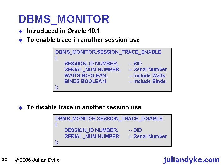 DBMS_MONITOR u u Introduced in Oracle 10. 1 To enable trace in another session