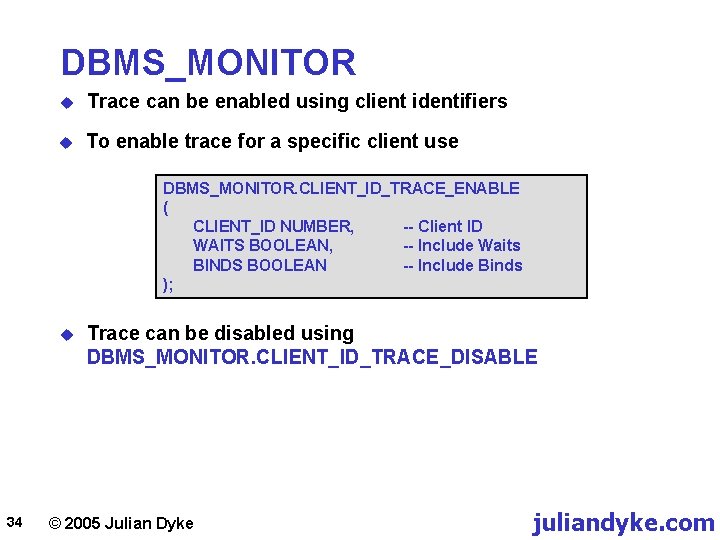 DBMS_MONITOR u Trace can be enabled using client identifiers u To enable trace for