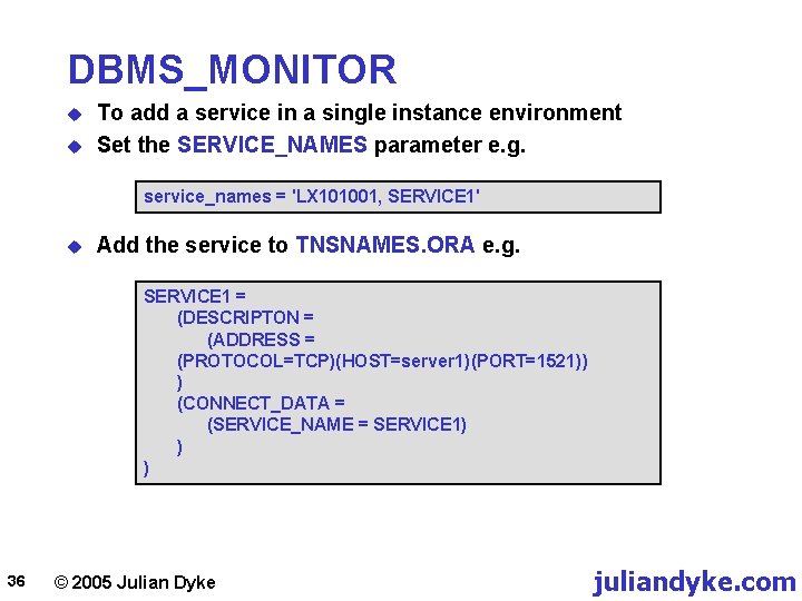 DBMS_MONITOR u u To add a service in a single instance environment Set the