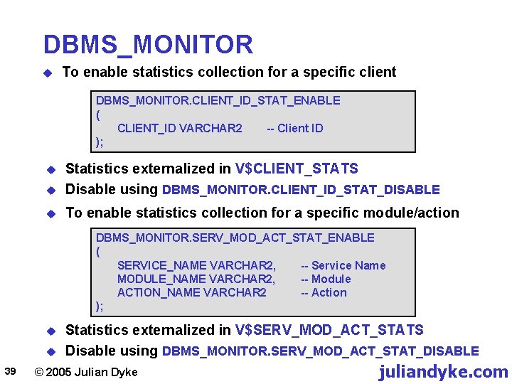 DBMS_MONITOR u To enable statistics collection for a specific client DBMS_MONITOR. CLIENT_ID_STAT_ENABLE ( CLIENT_ID