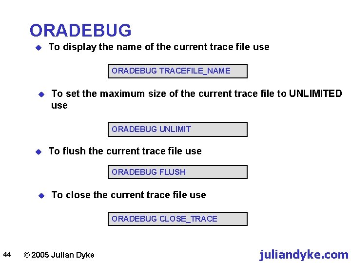ORADEBUG u To display the name of the current trace file use ORADEBUG TRACEFILE_NAME