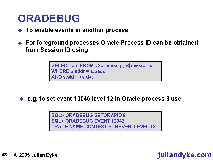 ORADEBUG u To enable events in another process u For foreground processes Oracle Process