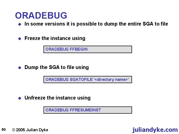 ORADEBUG u In some versions it is possible to dump the entire SGA to