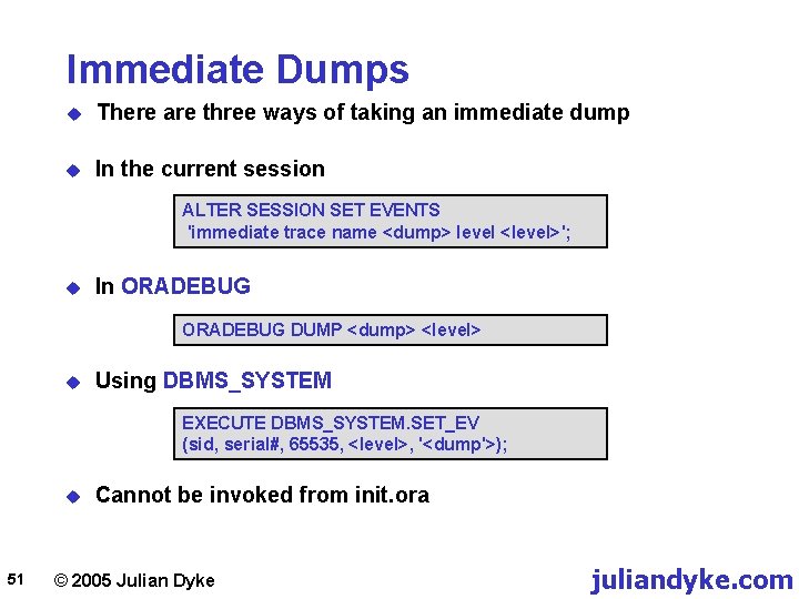 Immediate Dumps u There are three ways of taking an immediate dump u In