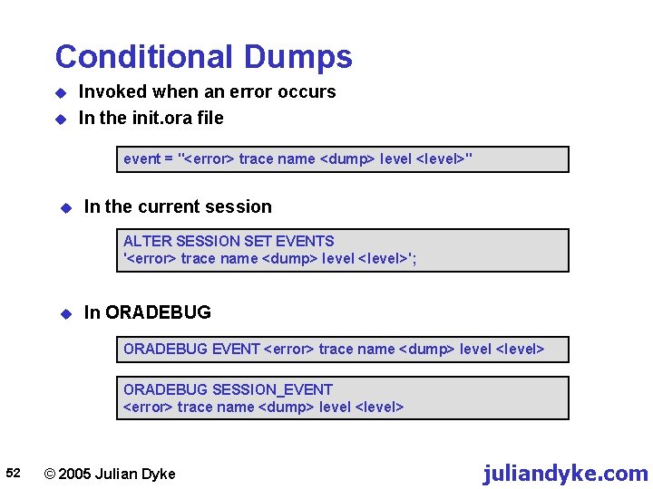 Conditional Dumps u u Invoked when an error occurs In the init. ora file