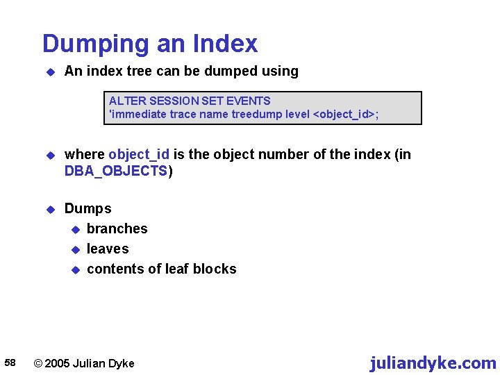 Dumping an Index u An index tree can be dumped using ALTER SESSION SET