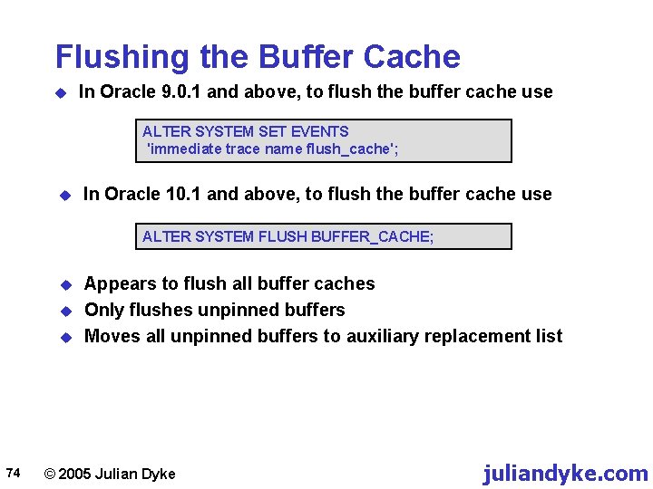 Flushing the Buffer Cache u In Oracle 9. 0. 1 and above, to flush