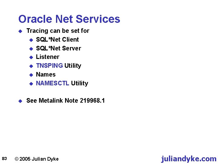 Oracle Net Services 83 u Tracing can be set for u SQL*Net Client u