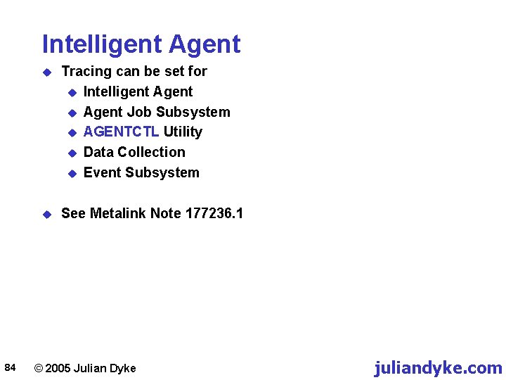 Intelligent Agent 84 u Tracing can be set for u Intelligent Agent u Agent
